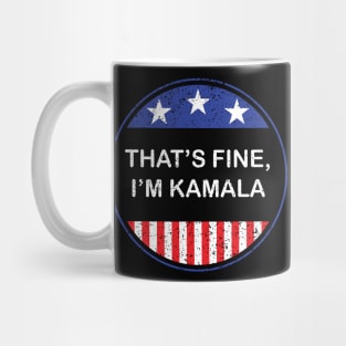 That's fine, I'm Kamala 2020 Vice Presidential Debate Kamala Harris Quote Mug